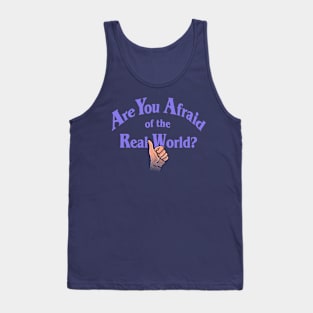 Are You Afraid of the Real World? Tank Top